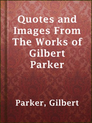cover image of Quotes and Images From The Works of Gilbert Parker